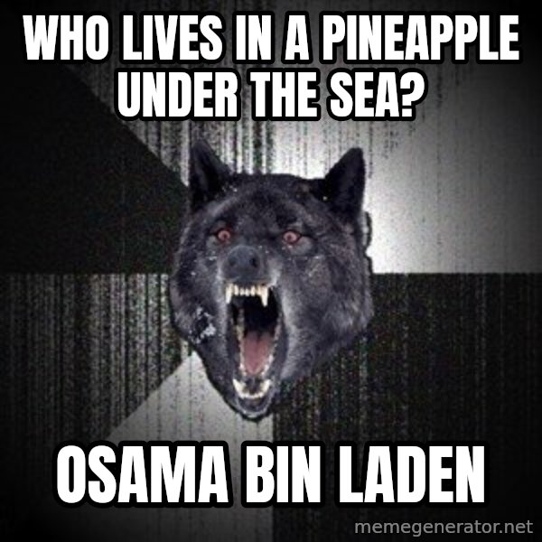 Insanity Wolf meme: Who lives in a pineapple under the sea? / Osama bin laden