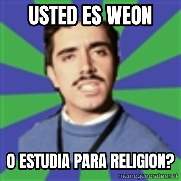 censista chileno meme: Usted es weon / o estudia para religion?