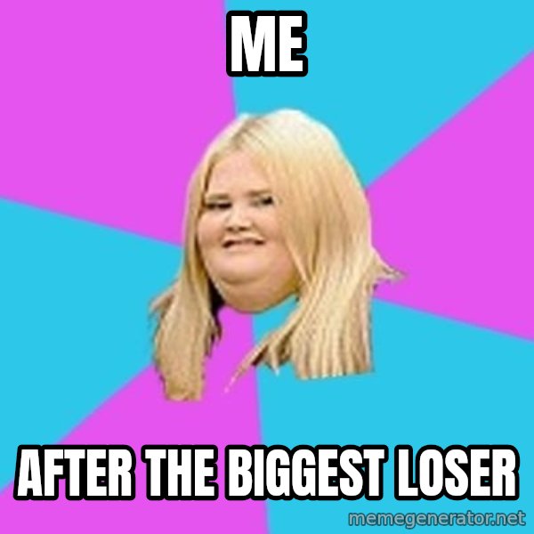 Fat Girl meme: Me / After the biggest loser