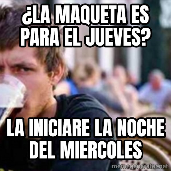 The Lazy College Senior meme: ¿la maqueta es para el jueves? / la iniciare la noche del miercoles