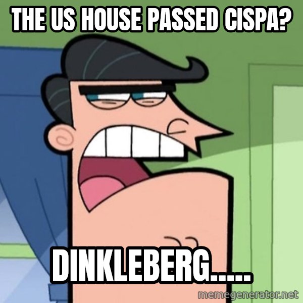Dinkleberg meme: the US House Passed CISPA? / dinkleberg.....