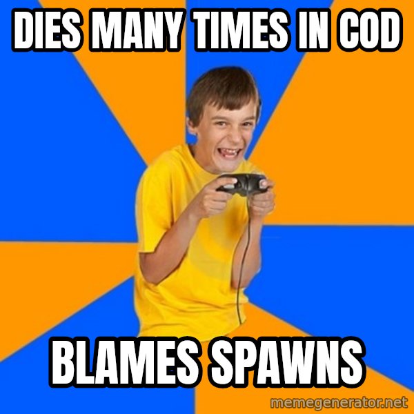 Annoying Gamer Kid meme: dies many times in cod / blames spawns