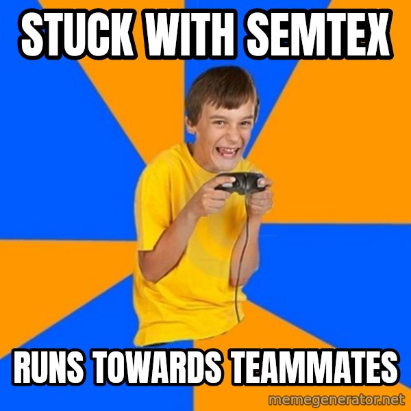 Annoying Gamer Kid meme: stuck with semtex / runs towards teammates