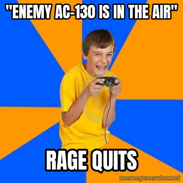 Annoying Gamer Kid meme: "Enemy ac-130 is in the air" / rage quits
