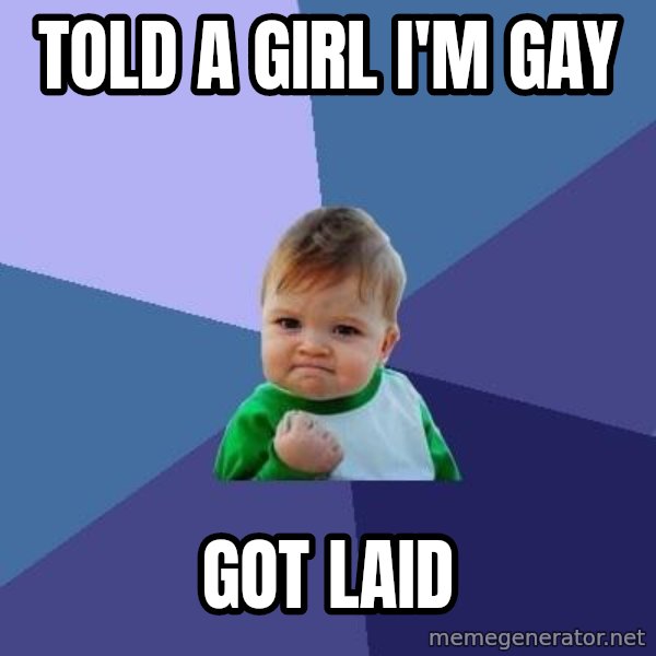 Success Kid meme: Told a girl i'm gay / got laid