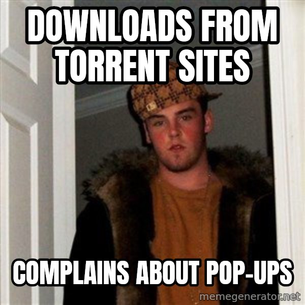 Scumbag Steve meme: downloads from torrent sites / complains about pop-ups