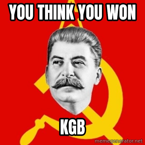 Stalin Says meme: You think you won / KGB