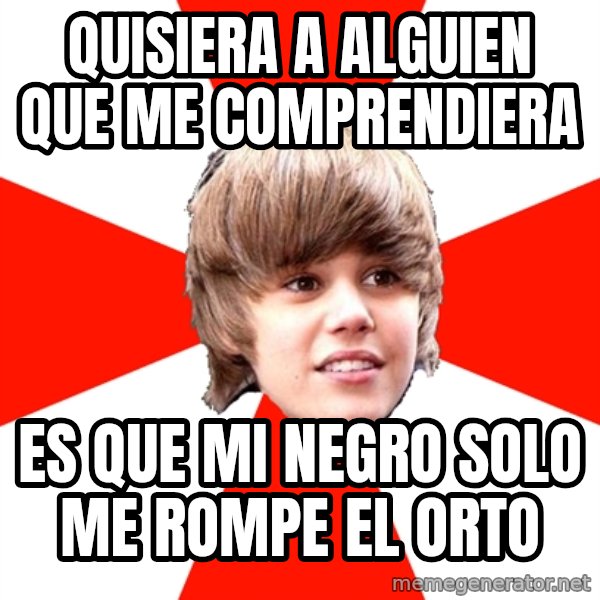 Justin Bieber meme: quisiera a alguien que me comprendiera / es que mi negro solo me rompe el orto