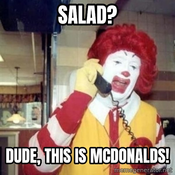 Ronald Mcdonald Call meme: salad? / dude, this is mcdonalds!