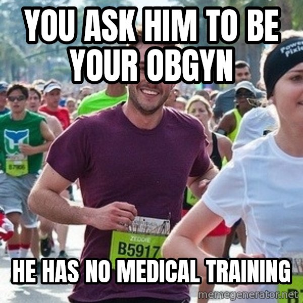 Ridiculously photogenic guy (Zeddie) meme: You ask him to be your OBGYN / he has no medical training