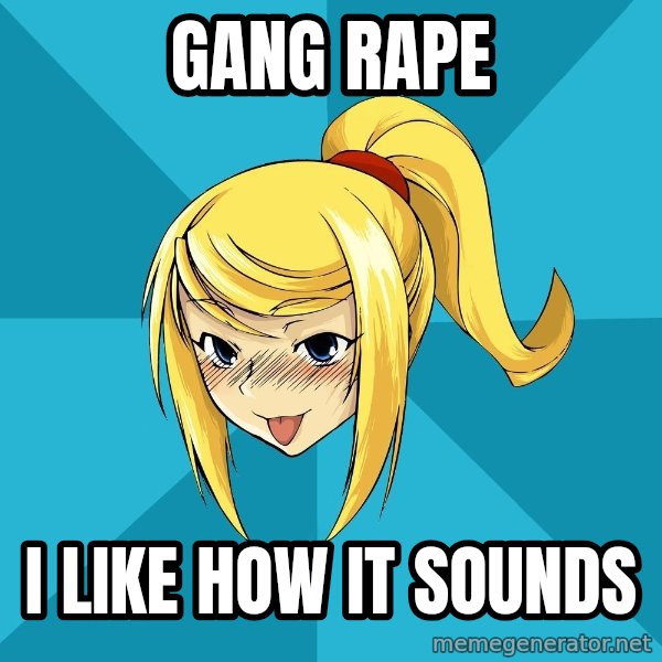 Horney Samus meme: gang rape / I like how it sounds