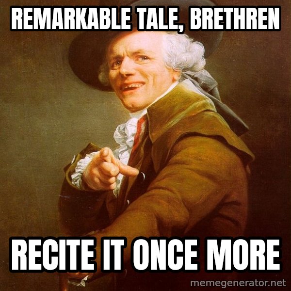 Joseph Ducreux meme: remarkable tale, brethren / recite it once more