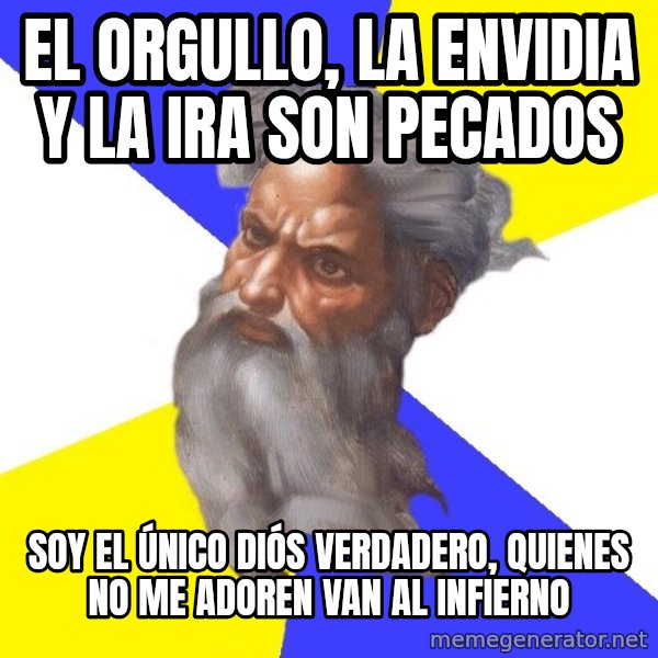 God meme: el orgullo, la envidia y la ira son pecados / soy el único diós verdadero, quienes no me adoren van al infierno