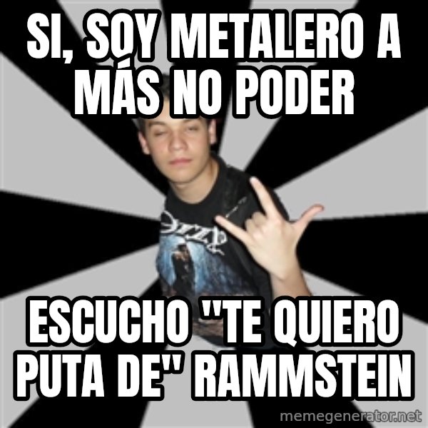 Metal Boy From Hell meme: Si, soy metalero a más no poder / escucho "te quiero puta de" Rammstein