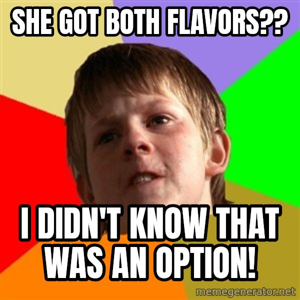 Angry School Boy meme: She got both flavors?? / i didn't know that was an option!