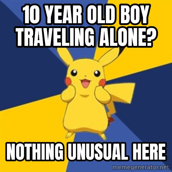 Pokemon Logic  meme: 10 year old boy traveling alone? / nothing unusual here