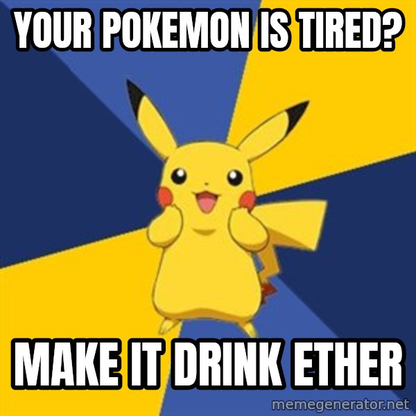 Pokemon Logic  meme: your pokemon is tired? / make it drink ether