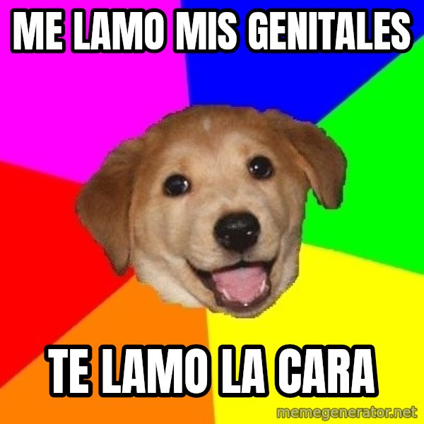 Advice Dog meme: me lamo mis genitales / Te lamo la cara