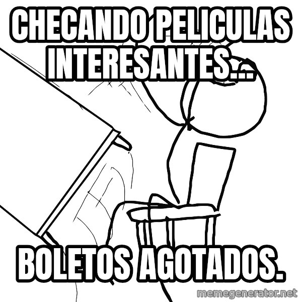 Desk Flip Rage Guy meme: Checando Peliculas Interesantes... / Boletos Agotados.