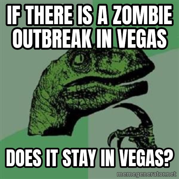 Philosoraptor meme: If there is a zombie outbreak in vegas / does it stay in vegas?