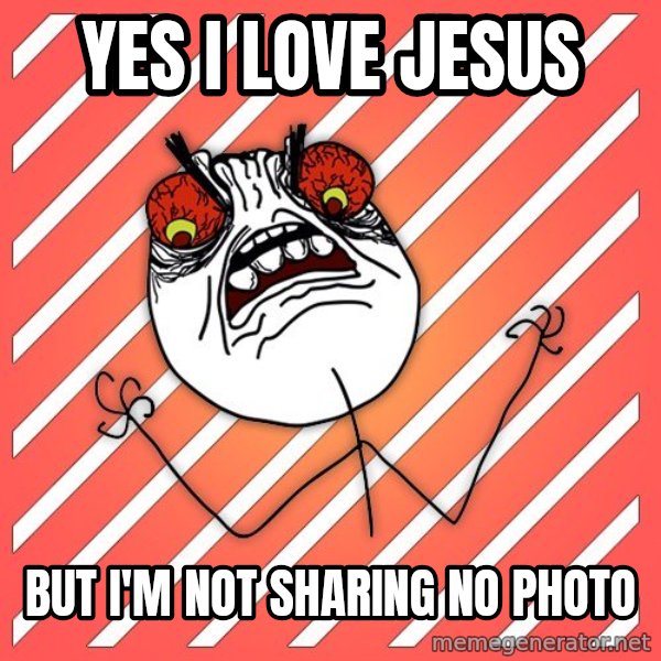 iHate meme: yes i love jesus / but i'm not sharing no photo