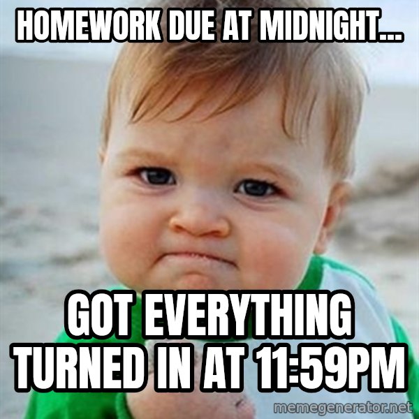 Victory Baby meme: Homework due at midnight... / got everything turned in at 11:59pm