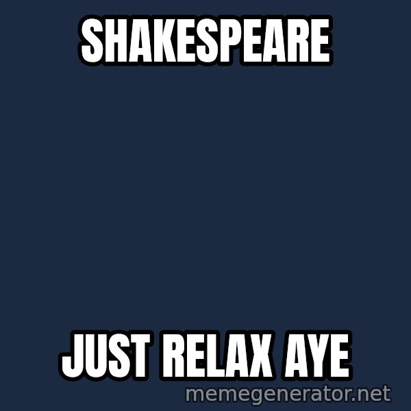 Trent From Punchy meme: Shakespeare / just relax aye