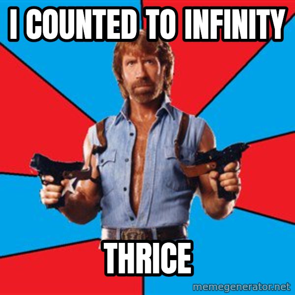 Chuck Norris  meme: I COunted to infinity / thrice