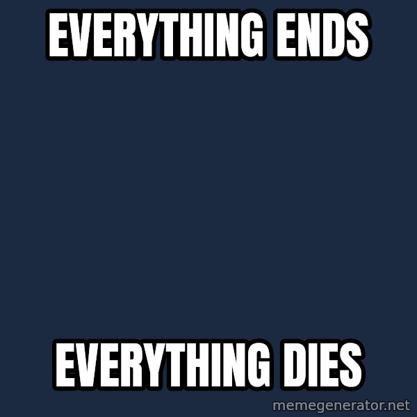 Happy Tony meme: Everything ends / everything dies