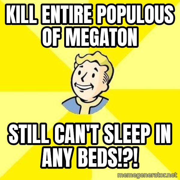 Fallout 3 meme: Kill entire populous of megaton / still can't sleep in any beds!?!