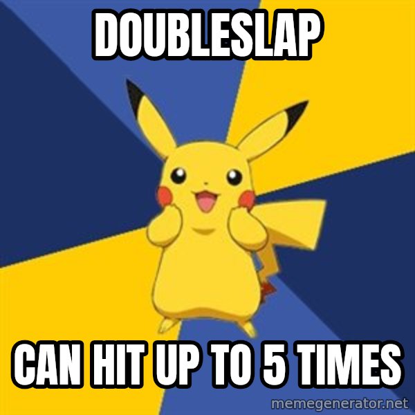 Pokemon Logic  meme: doubleslap / can hit up to 5 times