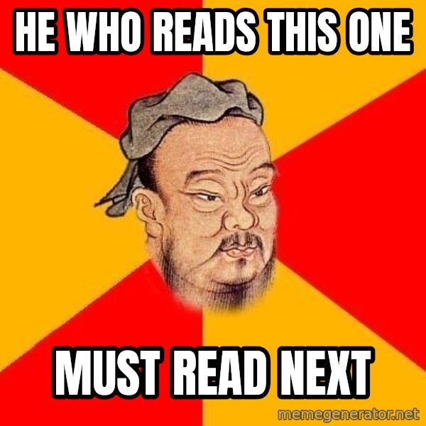 Wise Confucius meme: he who reads this one / must read next