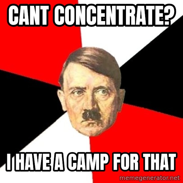 Advice Hitler meme: Cant concentrate? / i have a camp for that
