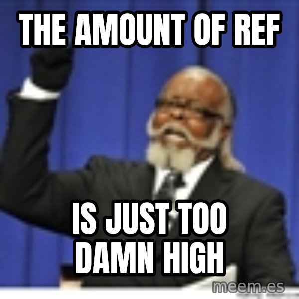 Too high meme: The amount of ref / is just too damn high