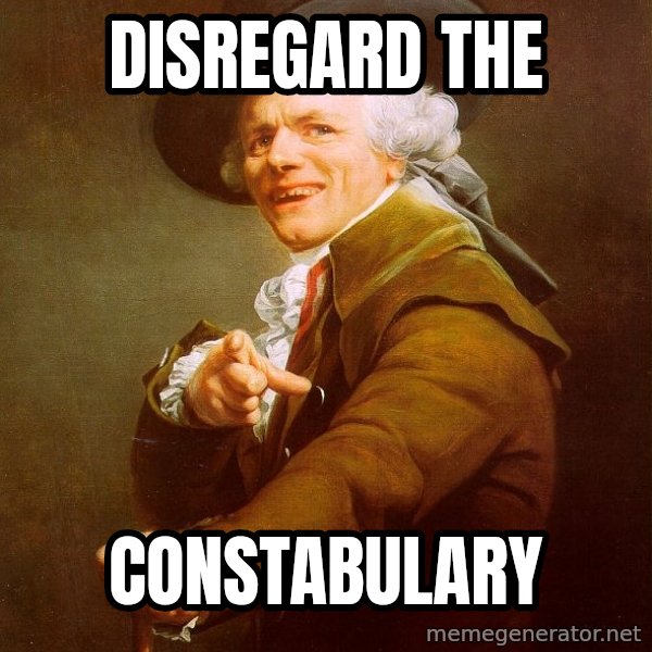 Joseph Ducreux meme: disregard the / constabulary