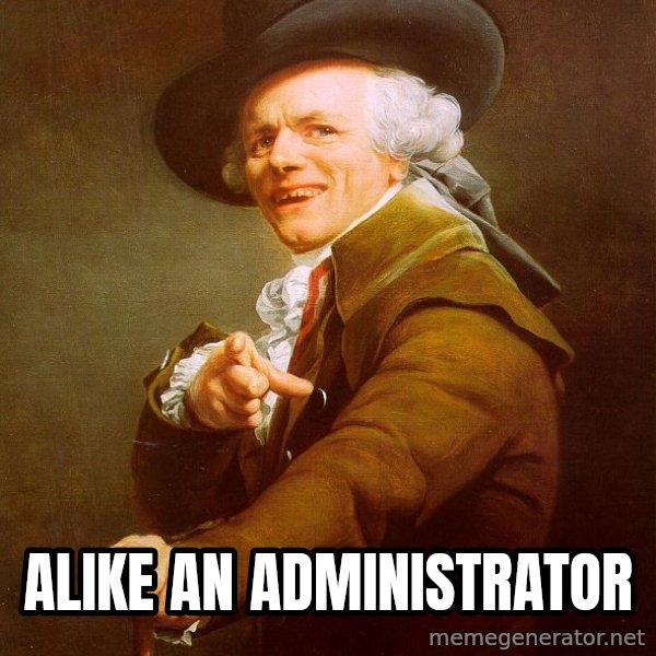 Joseph Ducreux meme: Alike An Administrator