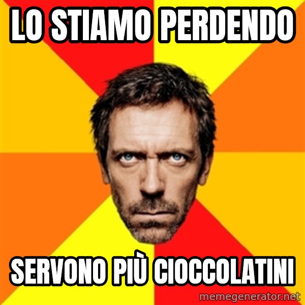 Diagnostic House meme: lo stiamo perdendo / servono più cioccolatini
