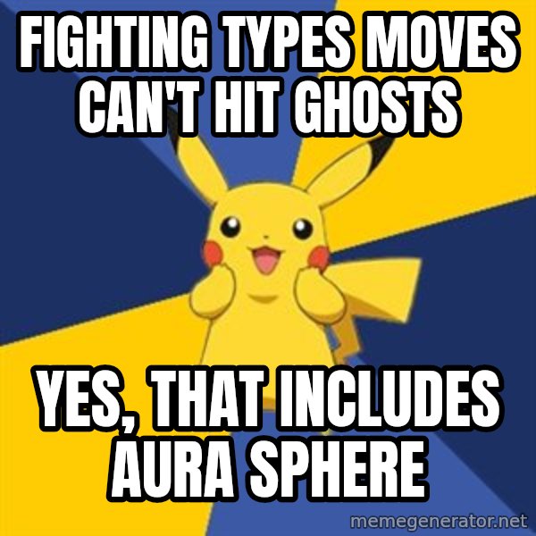 Pokemon Logic  meme: fighting types moves can't hit ghosts / yes, that includes aura sphere