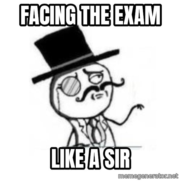 Feel Like A Sir meme: Facing the exam / Like a sir