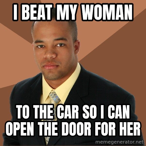 Successful Black Man meme: I beat my woman / to the car so i can open the door for her