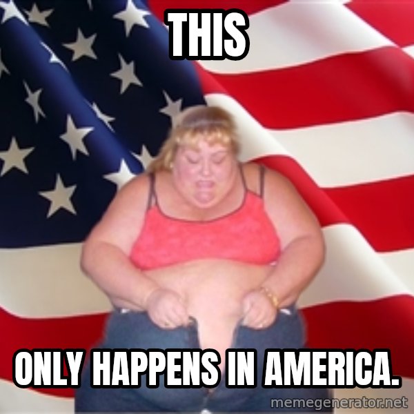 Asinine America meme: This / Only happens in america.