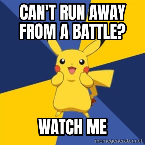 Pokemon Logic  meme: can't run away from a battle? / watch me