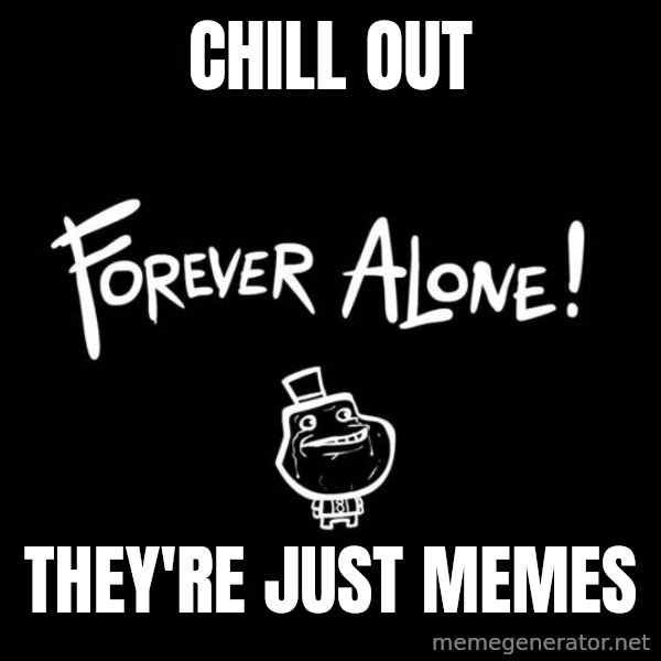 Chill Out Lemur meme: CHILL OUT / They're just memes