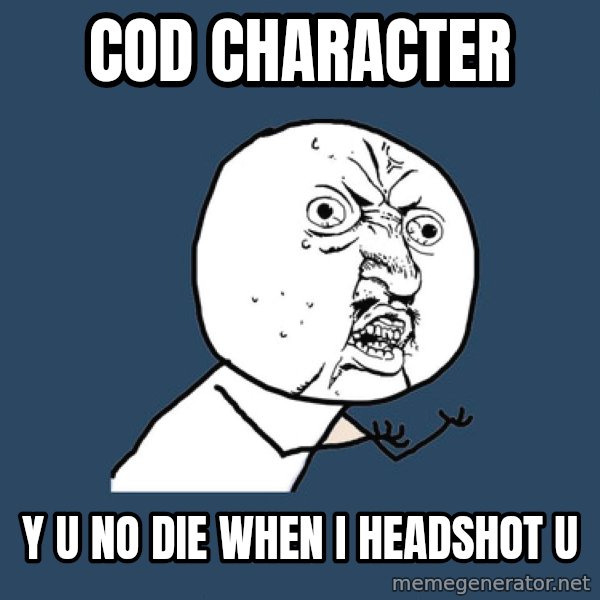 Y U No meme: COD Character / Y U NO die when i headshot u