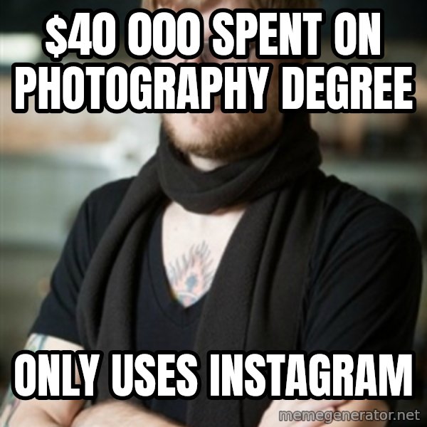 hipster Barista meme: $40 000 spent on photography degree / only uses instagram