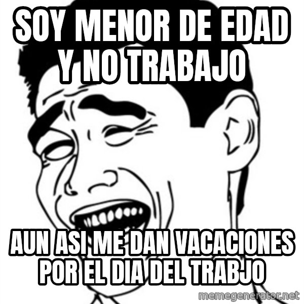 Yao Ming meme: soy menor de edad y no trabajo / aun asi me dan vacaciones por el dia del trabjo