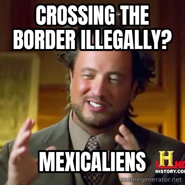 Ancient Aliens meme: CROSSING THE BORDER ILLEGALLY? / mEXICALIENS