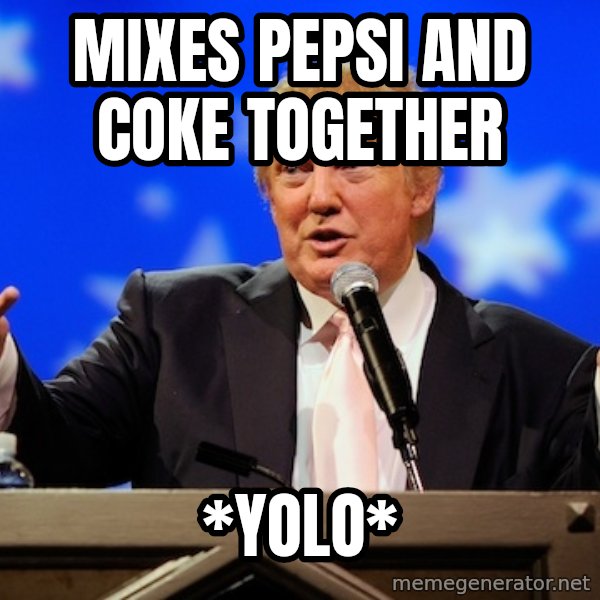 Annoying Facebook Girl meme: mixes pepsi and coke together / *yolo*