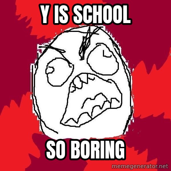 Rage FU meme: Y is school / So Boring