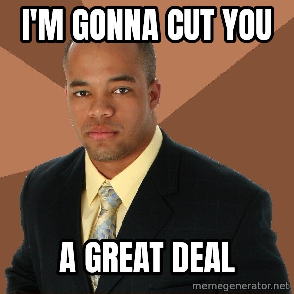 Successful Black Man meme: I'm gonna Cut You / A great deal